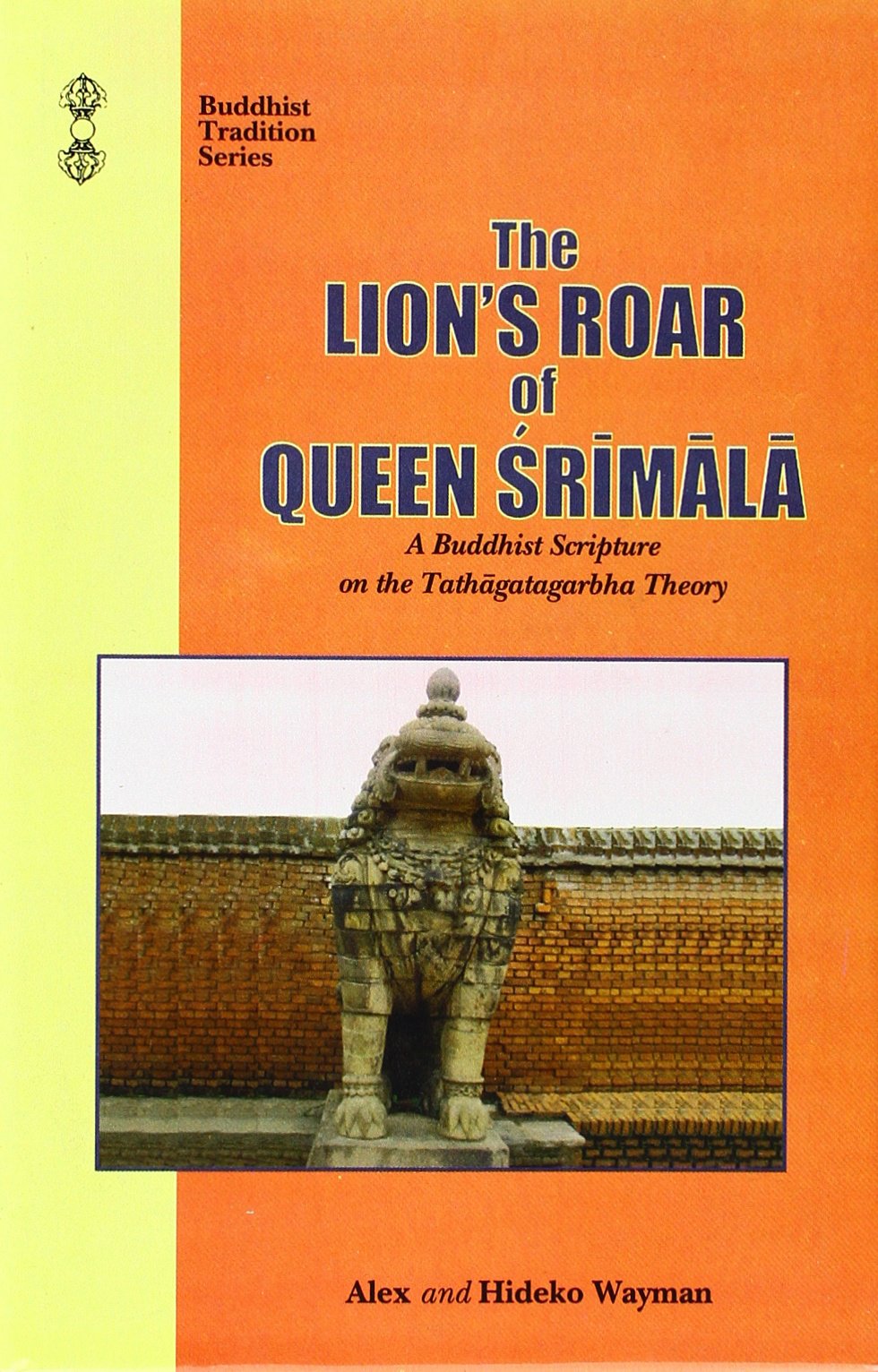 The Lion's Roar of Queen Srimala: A Buddhist Scripture on the Tathagatagabha Theory