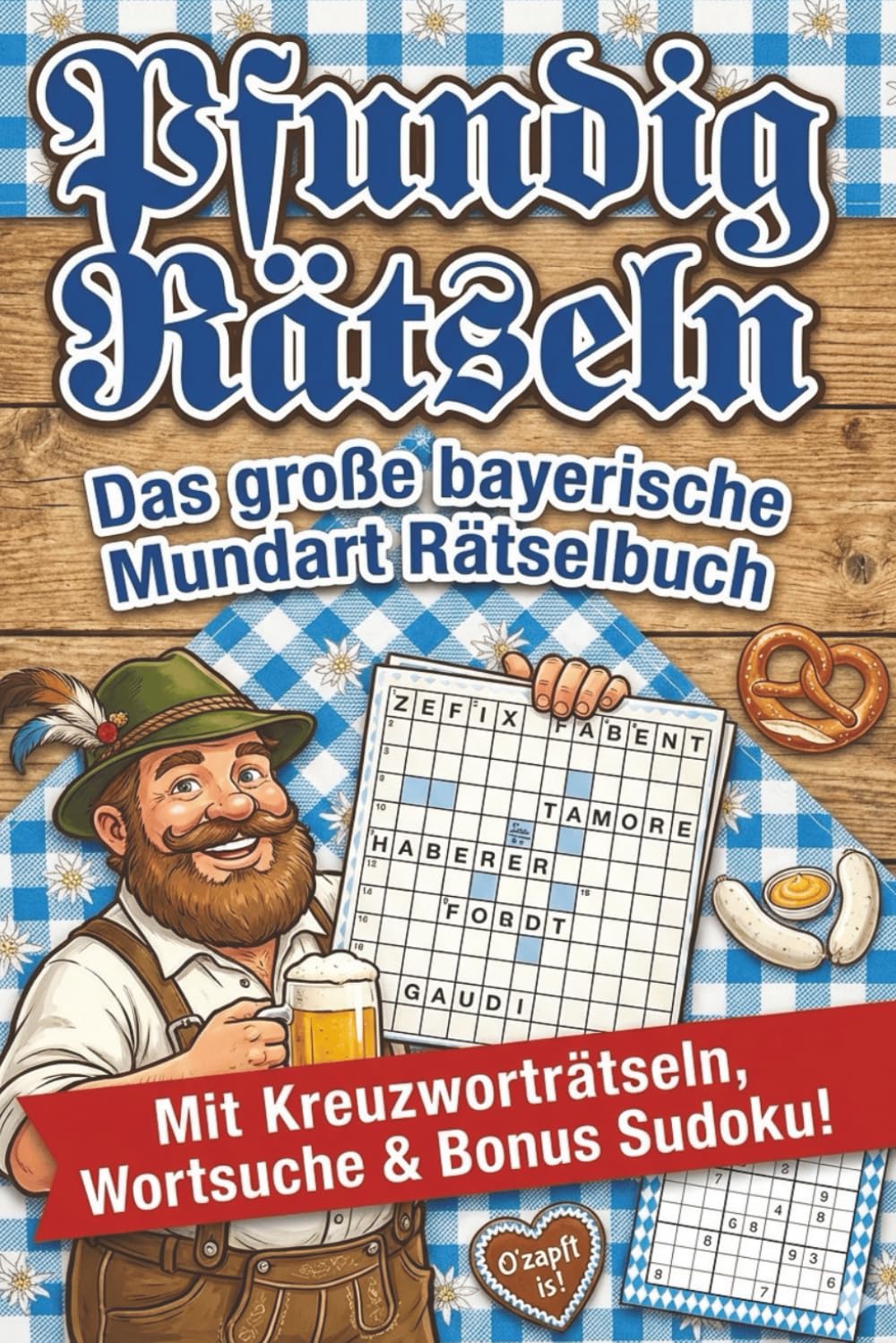 Pfundig Rätseln – Das große bayerische Mundart Rätselbuch: Kreuzworträtsel, Wortsuche & Sudoku rund um Bayern | Lustiges Gedächtnistraining & Geschenkidee für echte Bayern, Urlauber und Mundart-Fans