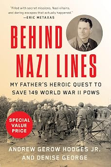 Behind Nazi Lines My Fathers Heroic Quest to Save 149 World War II POWs