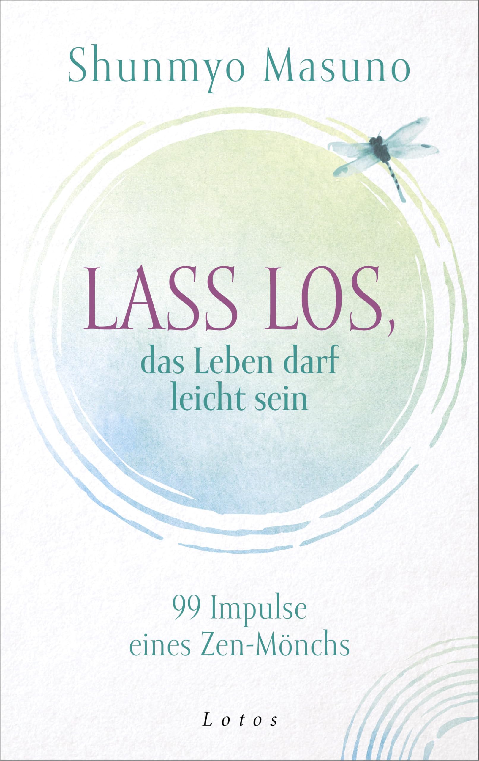 Lass los – das Leben darf leicht sein: 99 Impulse eines Zen-Mönchs