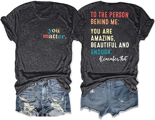 MOUSYA Camiseta con texto en inglés You Matter to The Person Behind Me, You are Amazing Beautiful and Enough