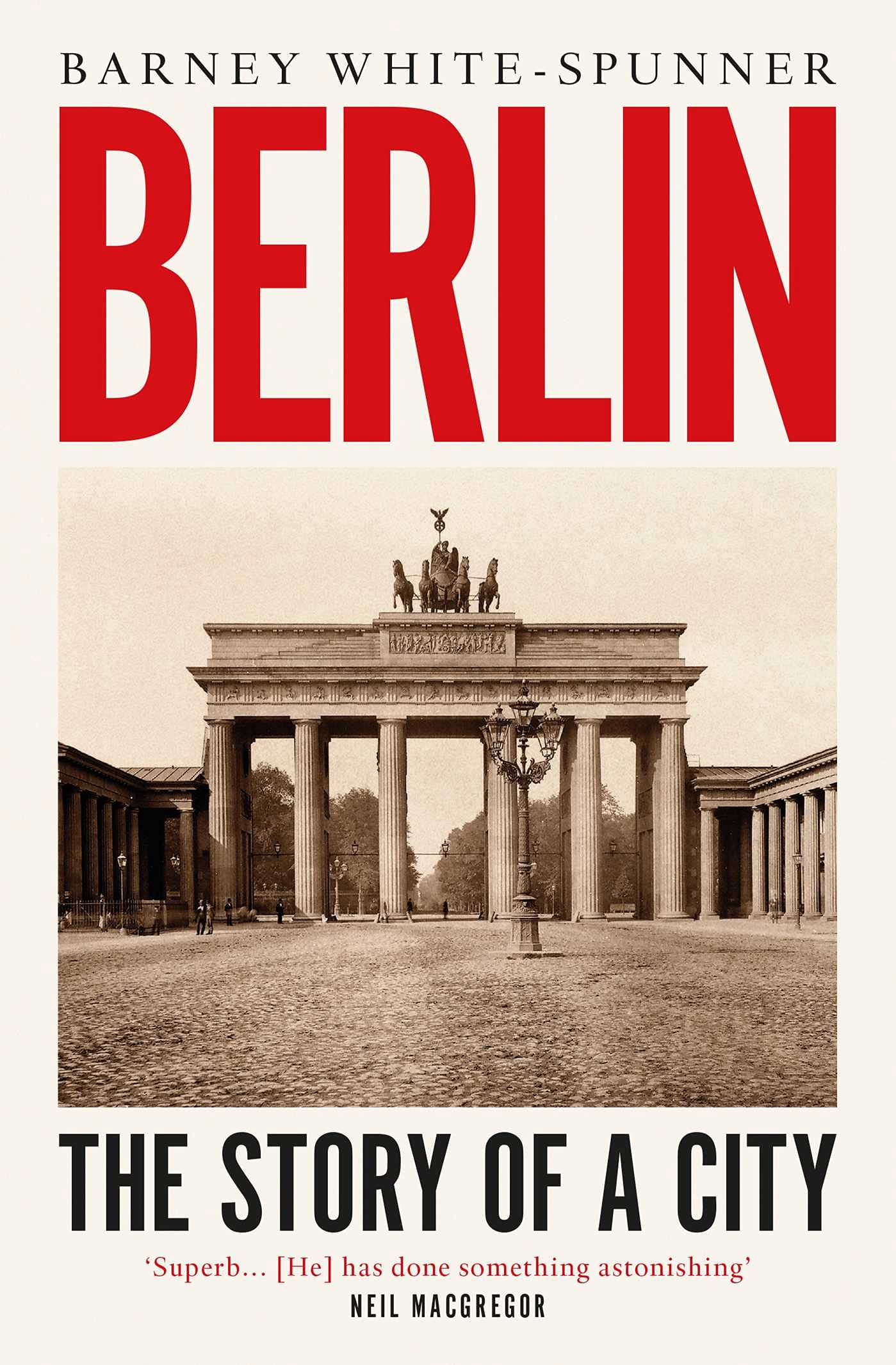 Berlin: The Story of a City By Barney White-Spunner. 9781471181566
