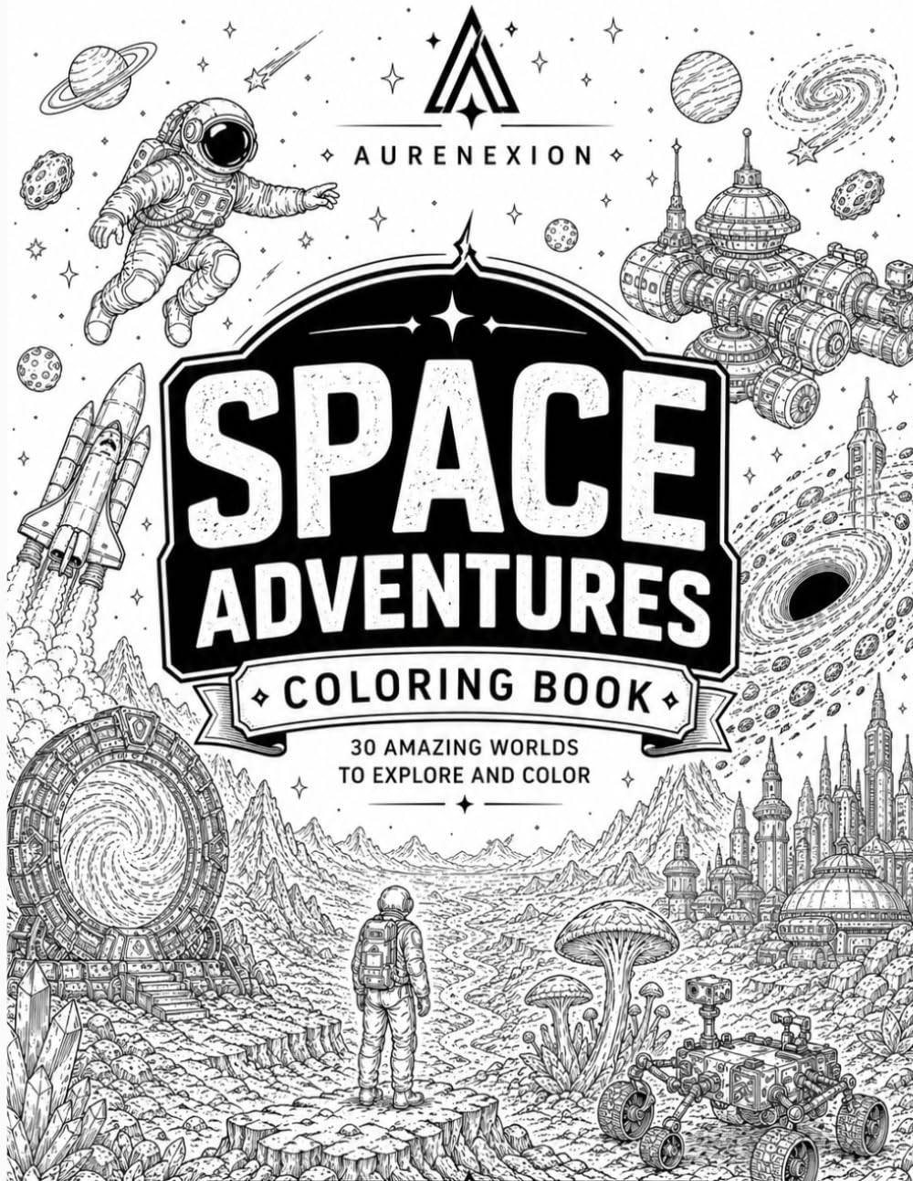 SPACE ADVENTURES COLORING BOOK: 30 Amazing Worlds to Explore and Color | Space & Alien Worlds for Kids, Teens and Adults