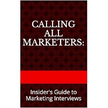 Calling All Marketers Insider's Guide to Marketing Interviews