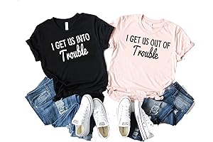 I Get Us Into Trouble & I Get Us Out Of Trouble Best Friend Shirts