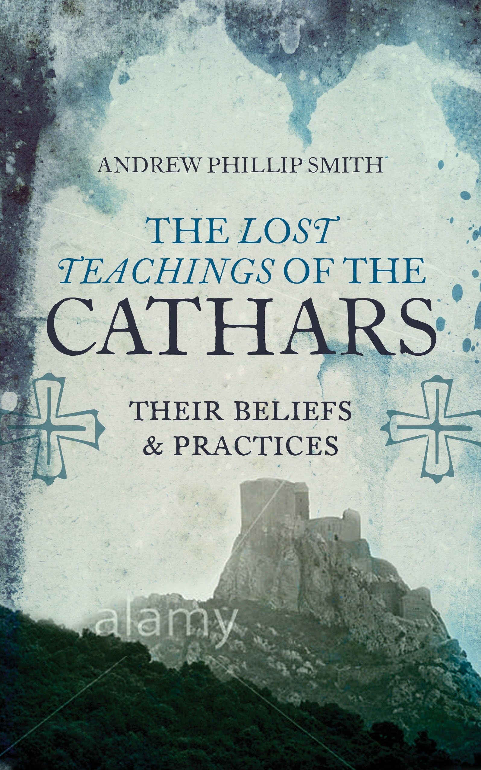 The Lost Teachings of the Cathars: Their Beliefs and Practices.by Smith New**