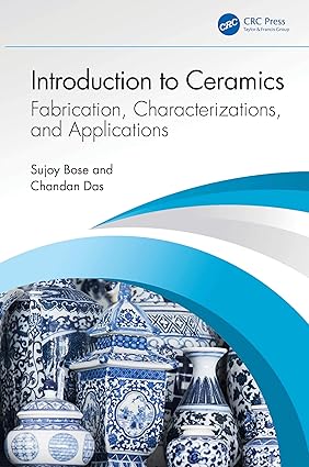 INTRODUCTION TO CERAMICS FABRICATION CHARACTERIZATIONS AND APPLICATIONS (HB 2024)