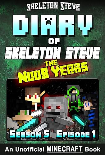 Diary of Skeleton Steve the Noob Years 25 - Season 5 Episode 1: Unofficial Minecraft Books for Kids, Teens, &amp; Nerds (Skeleton Steve &amp; the Noob Mobs Minecraft ... Collection - Skeleton Steve the Noob Years)