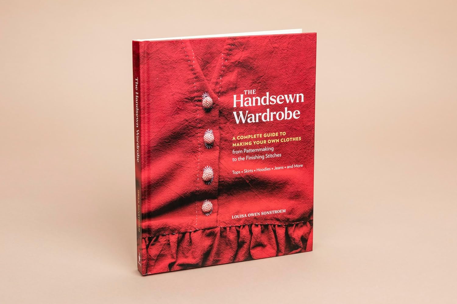 The Handsewn Wardrobe: A Complete Guide to Making Your Own Clothes from Patternmaking to the Finishing Stitches
