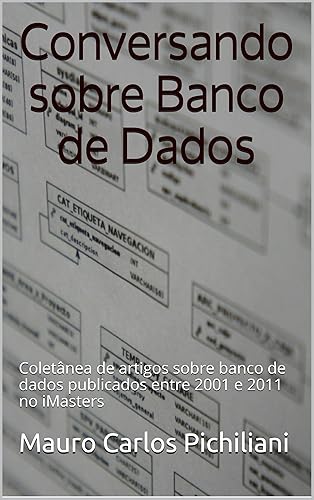 Conversando sobre Banco de Dados: Coletânea de artigos sobre banco de dados publicados entre 2001 e 2011 no iMasters