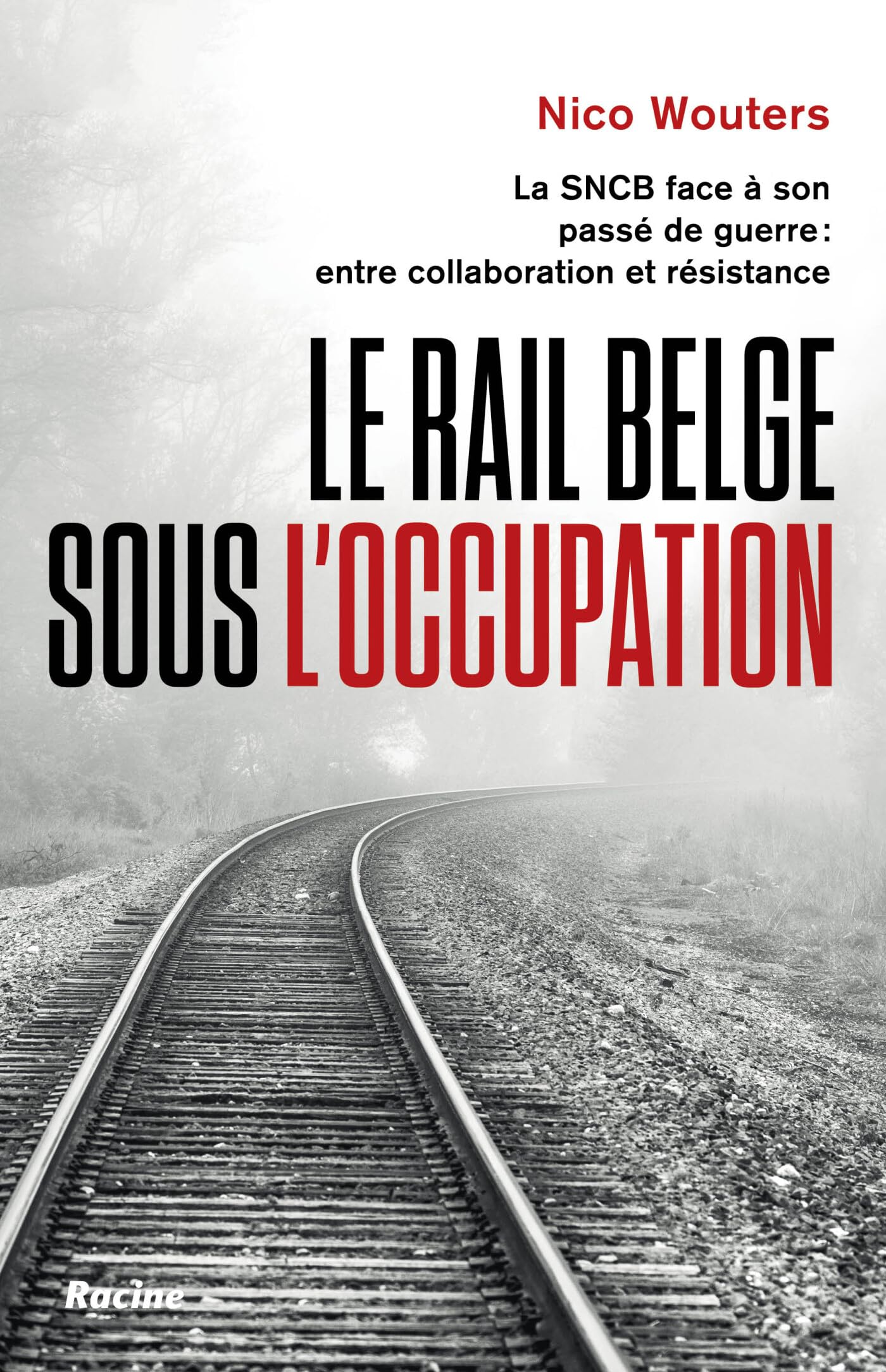 Le rail belge sous l'Occupation: La SNCB face à son passé de guerre : entre collaboration et résistance
