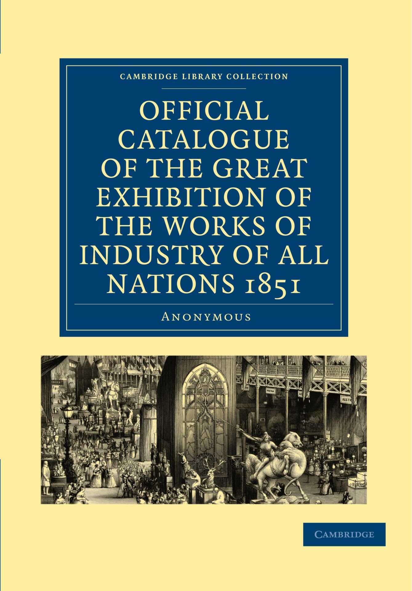 Official Catalogue of the Great Exhibition of the Works of Industry of All Nations 1851 (Cambridge Library Collection - British and Irish History, 19th Century)