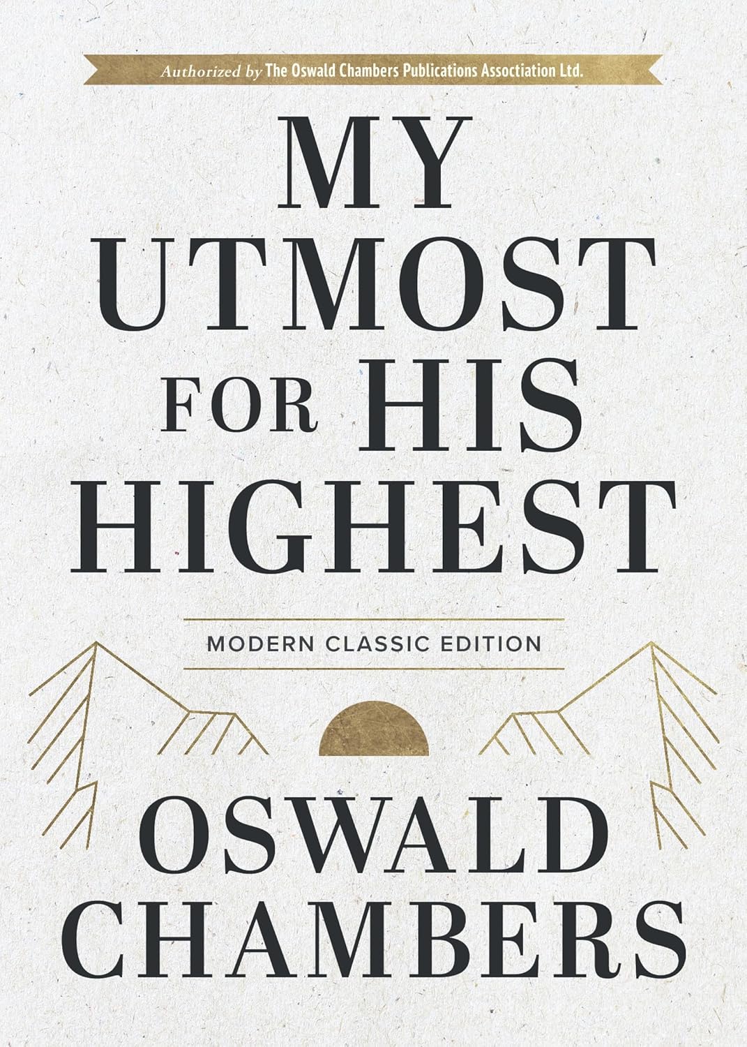 My Utmost for His Highest: Modern Classic Language Hardcover (365-Day Devotional using NIV) (Authorized Oswald Chambers Publications)