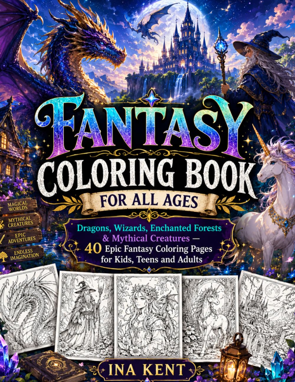 Fantasy Coloring Book for All Ages: Dragons, Wizards, Enchanted Forests & Mythical Creatures — 40 Epic Fantasy Coloring Pages for Kids, Teens and Adults