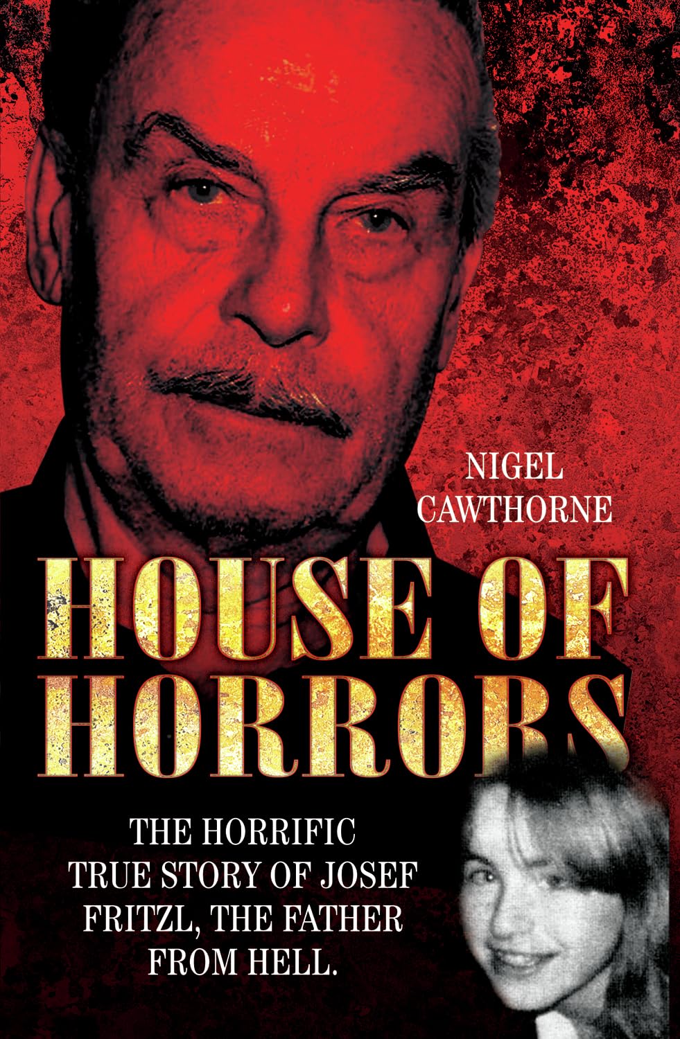 House Of Horrors: The Horrific True Story of Josef Fritzl, The Father From Hell
