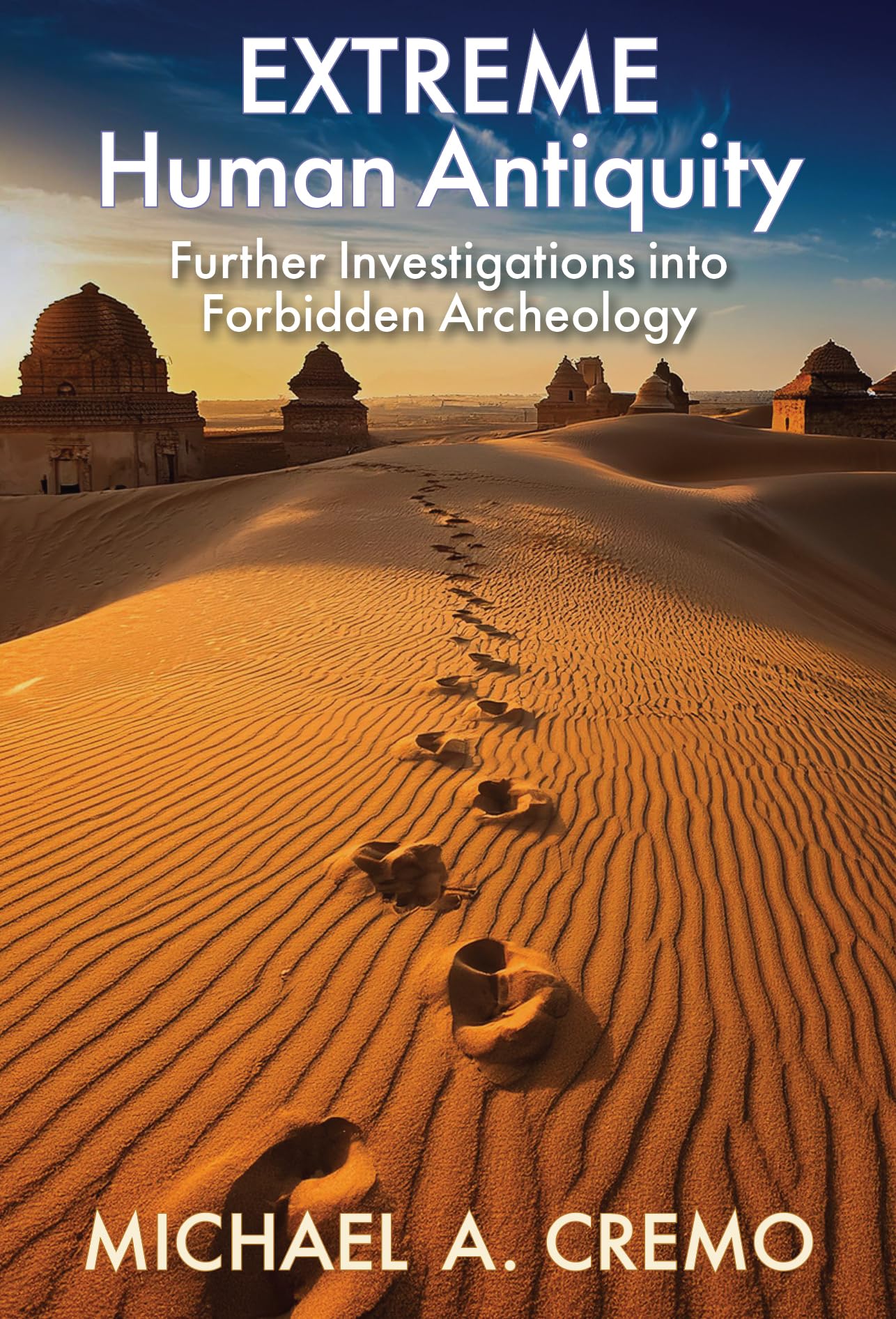 EXTREME Human Antiquity: Further Investigations into Forbidden Archeology