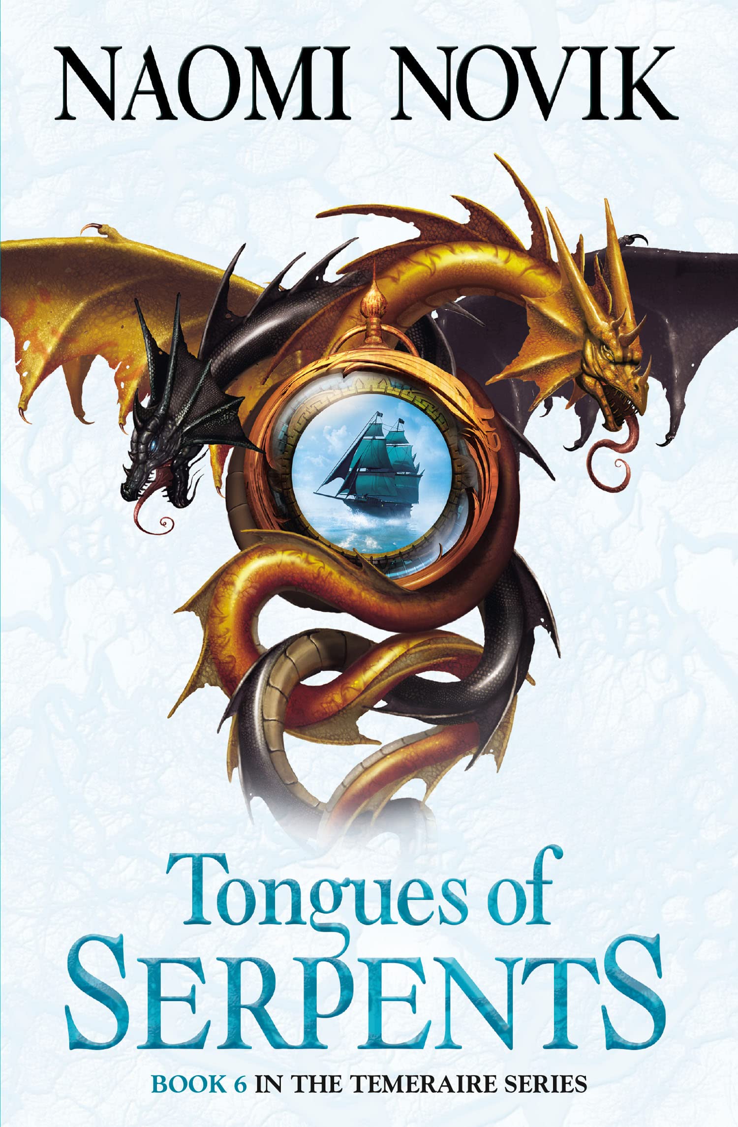 Tongues of Serpents (The Temeraire Series): Temeraire series, Book 6