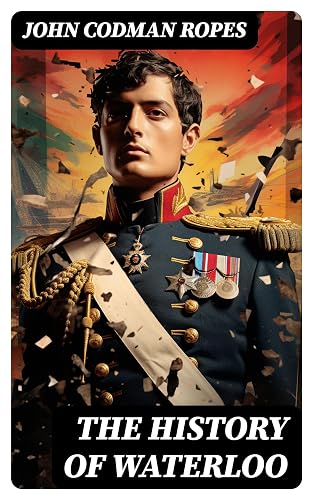 The History of Waterloo: The Military History of the Battle (English Edition)