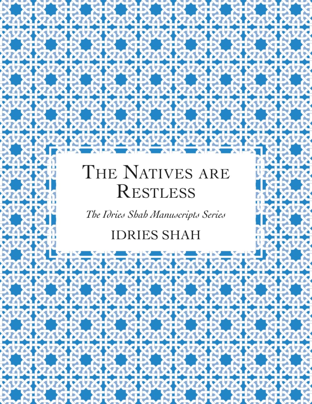 The Natives are Restless: The Manuscript (The Idries Shah Manuscripts Series)