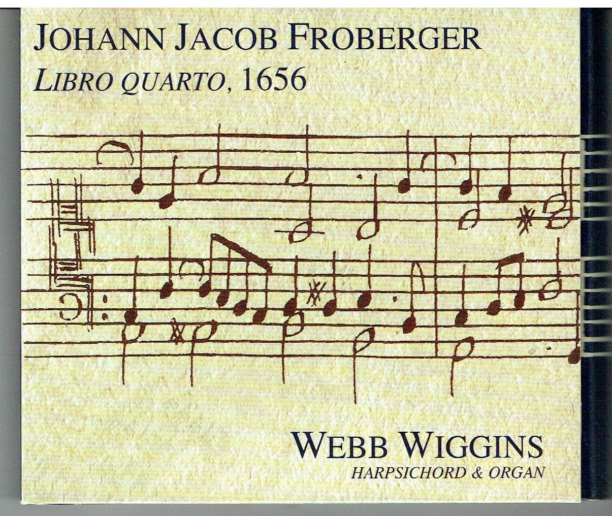 Johann Jacob Froberger Libro Quarto, 1656 Webb Wiggins Harpsichord & Organ [Audio CD]