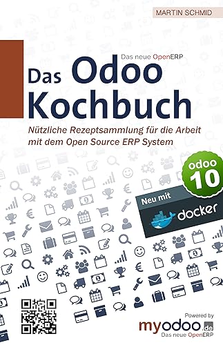 Das Odoo Kochbuch: Nützliche Rezeptsammlung für die Arbeit mit dem Open Source ERP System (German Edition)