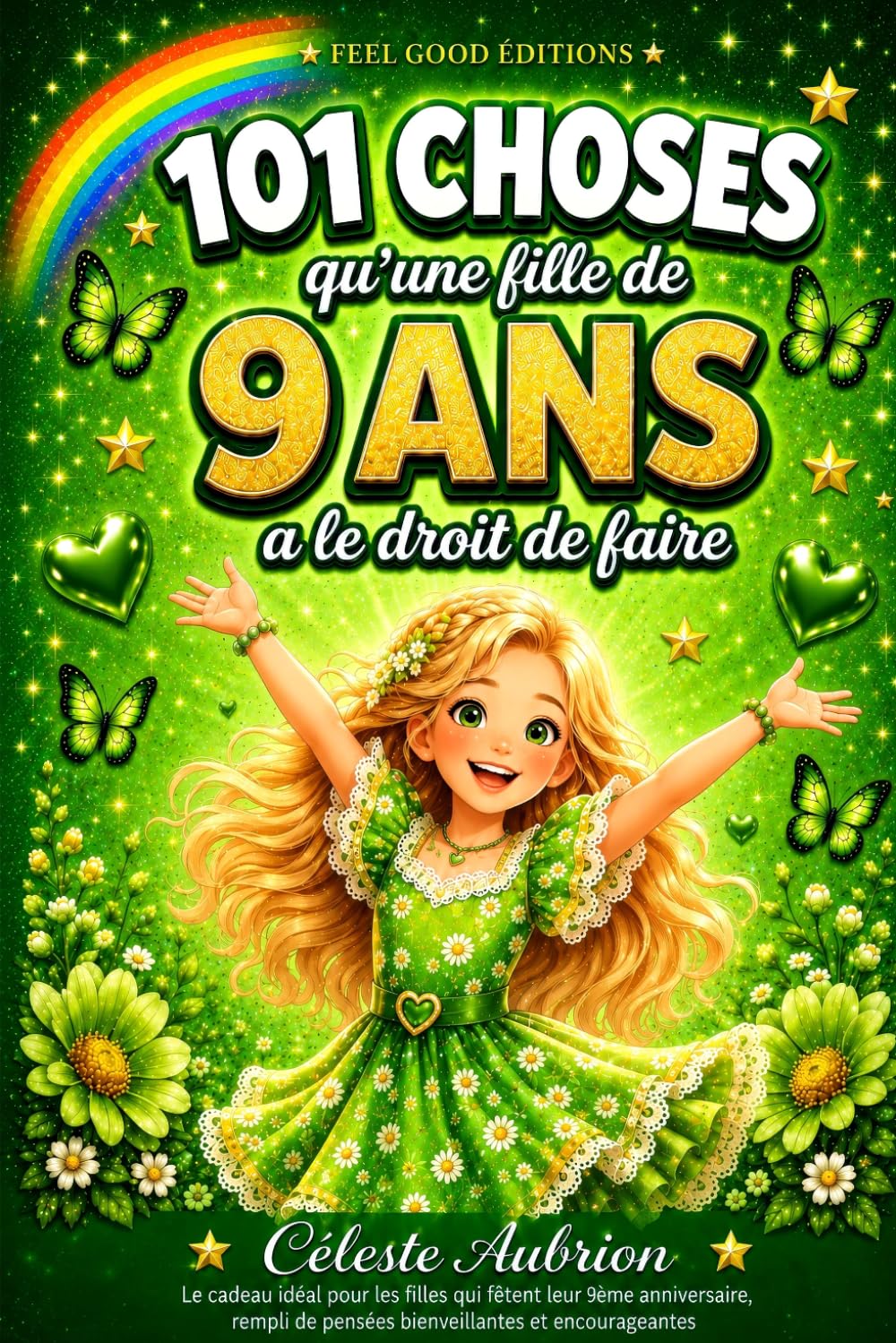 101 choses qu'une fille de 9 ans a le droit de faire: Le cadeau idéal pour les filles qui fêtent leur 9ème anniversaire rempli de pensées bienveillantes et encourageantes (LIVRES FILLES 101 CHOSES)