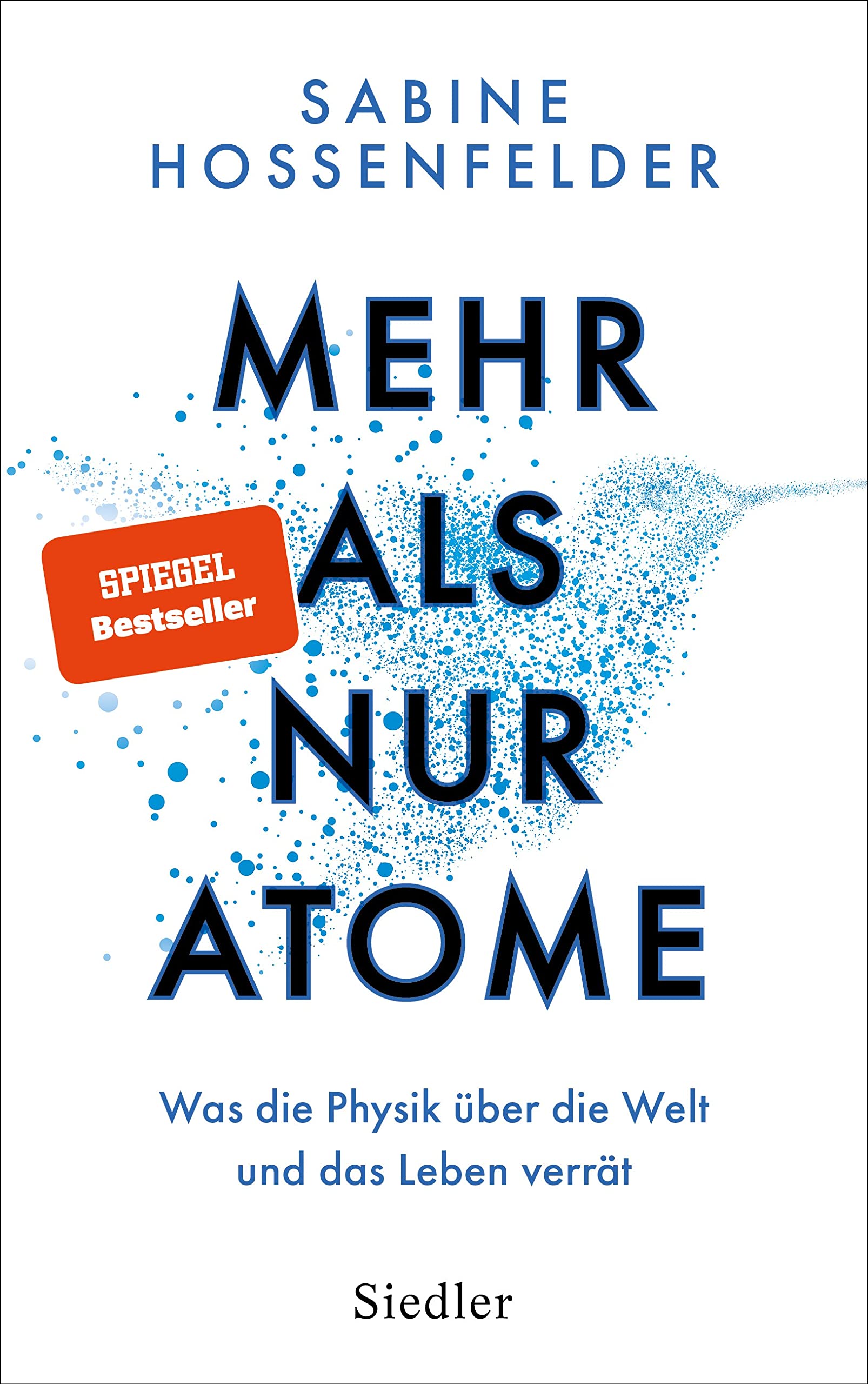 Mehr als nur Atome: Was die Physik über die Welt und das Leben verrät – Nominiert von »Bild der Wissenschaft« für das Wissensbuch des Jahres 2023