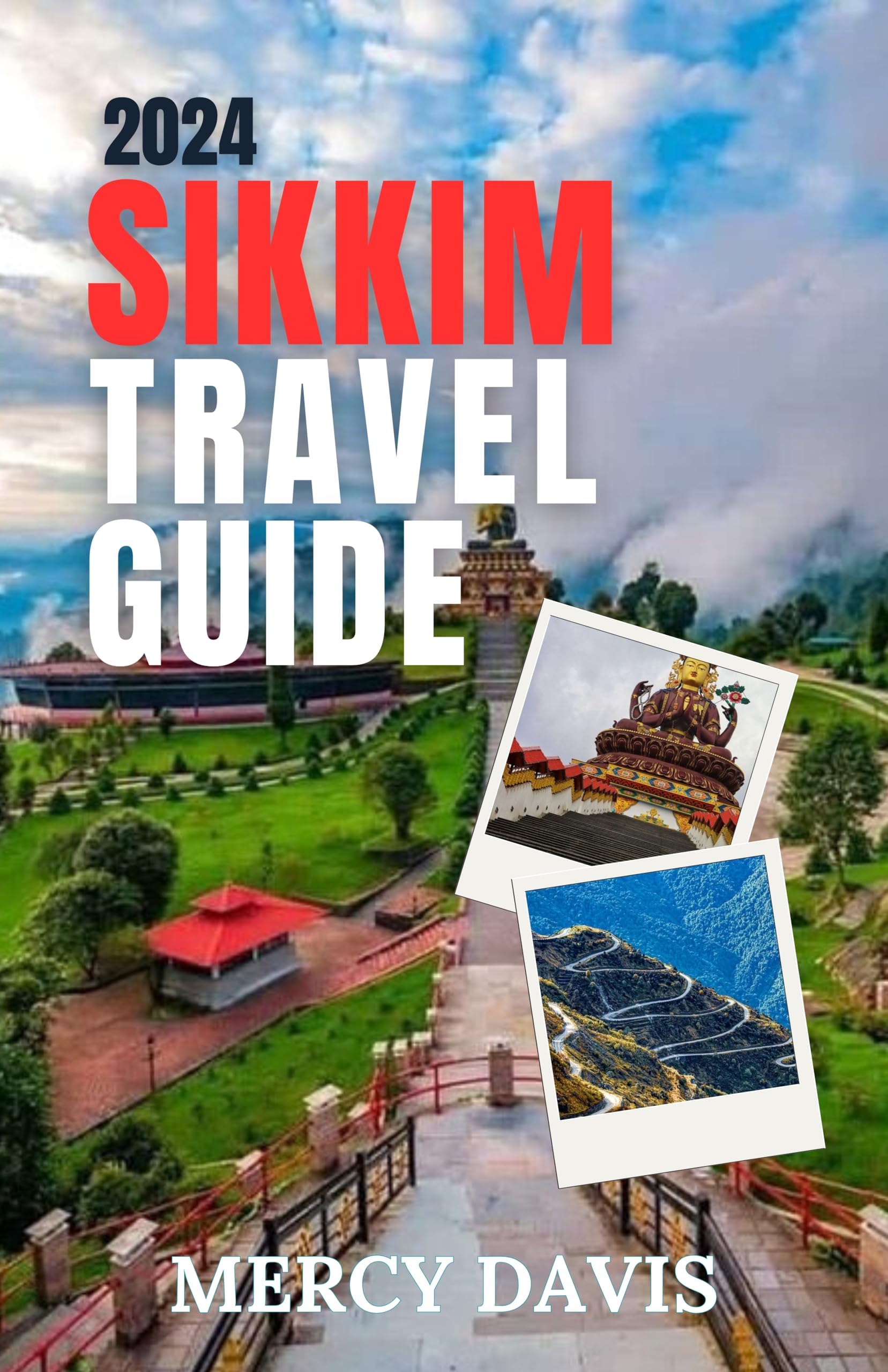 SIKKIM TRAVEL GUIDE 2024: “The complete insider guide to exploring the best of Sikkim, India lakes, cuisines, insider tips, outdoor activities, adventures, ... arts, top attra (Discovery Diaries)