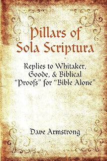 Pillars of Sola Scriptura: Replies to Whitaker, Goode, & Biblical “Proofs” for “Bible Alone”