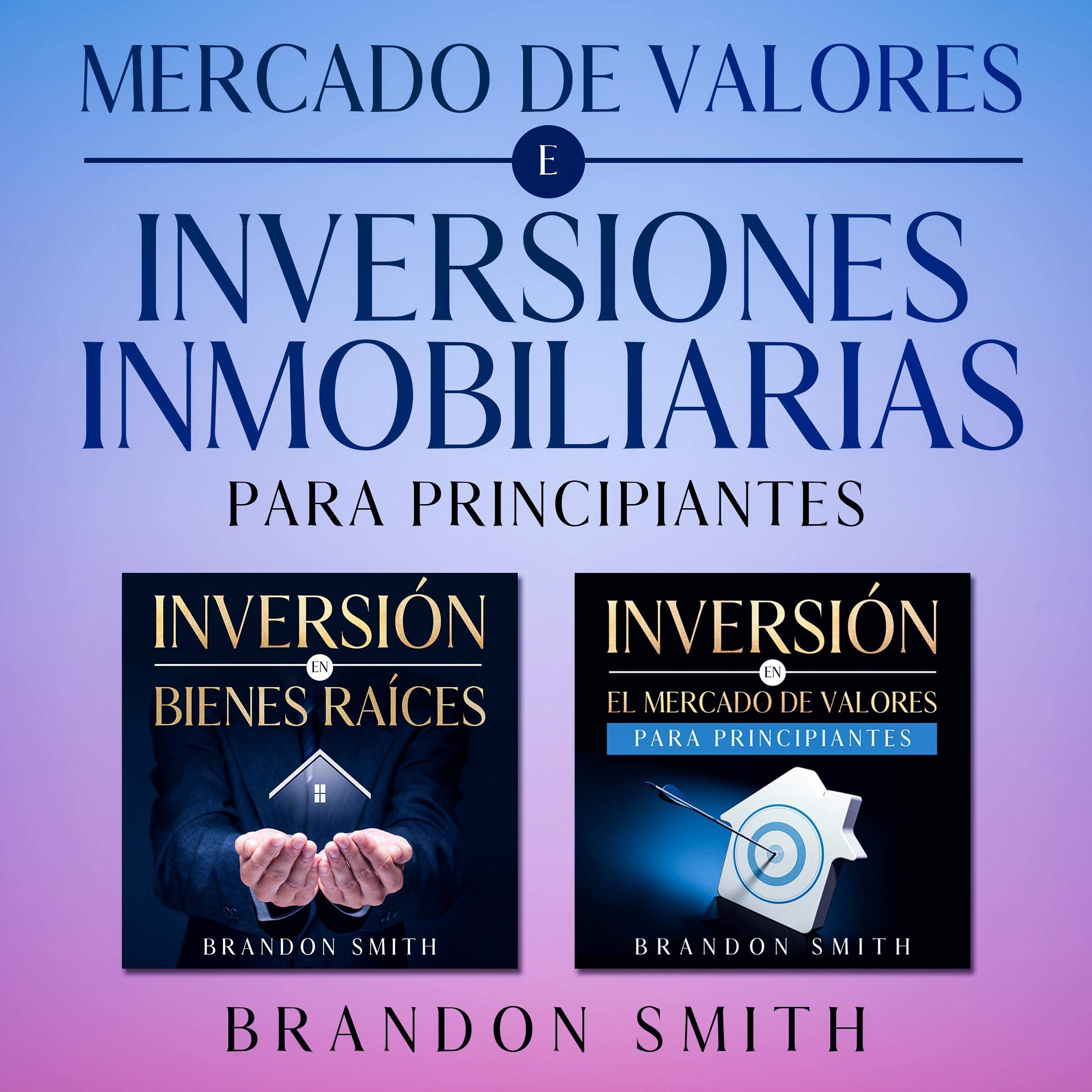 Mercado De Valores E Inversiones Inmobiliarias Para Principiantes [Stock Market and Real Estate Investments for Beginners]