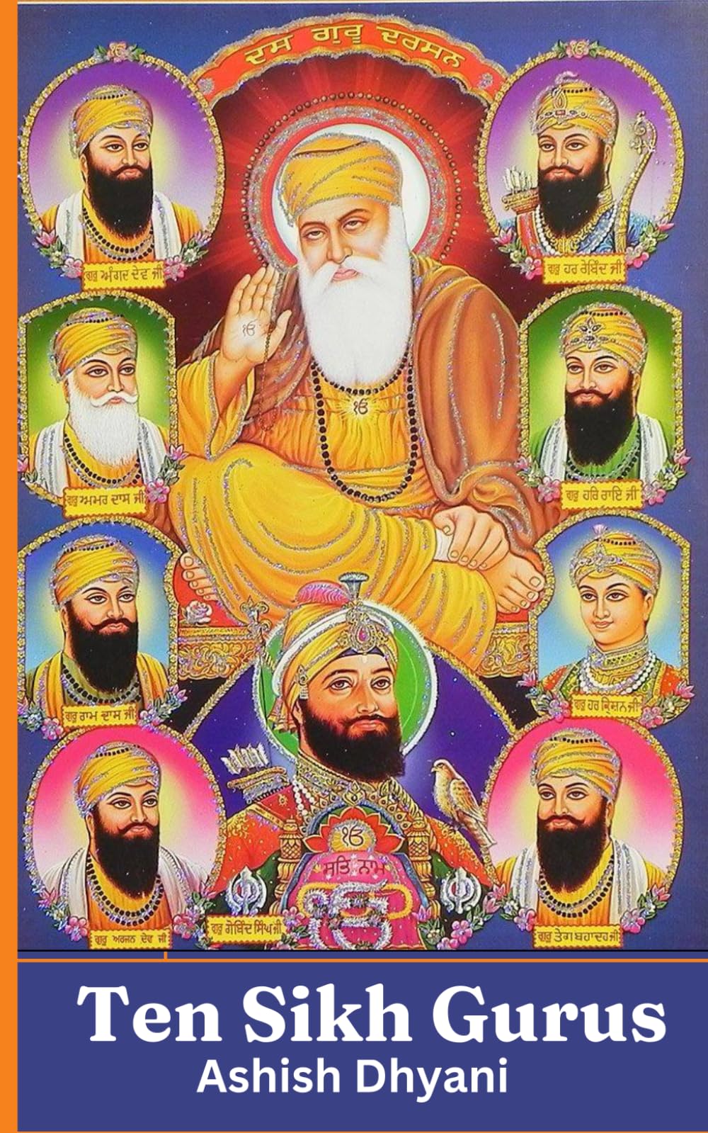Ten Sikh Gurus | Life of Sikh Gurus: Teachings and Sacrifice of Sikh Gurus