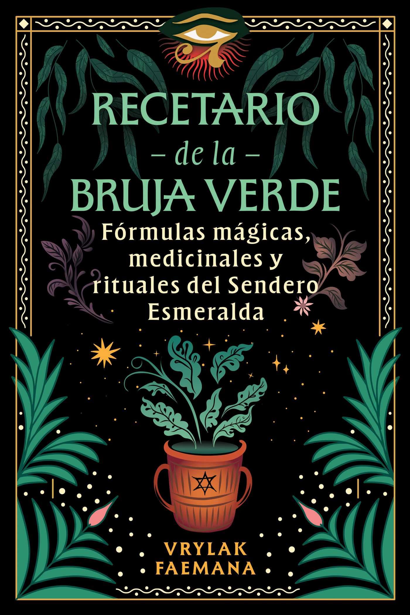Recetario de la Bruja Verde: Fórmulas mágicas, medicinales y rituales del Sendero Esmeralda