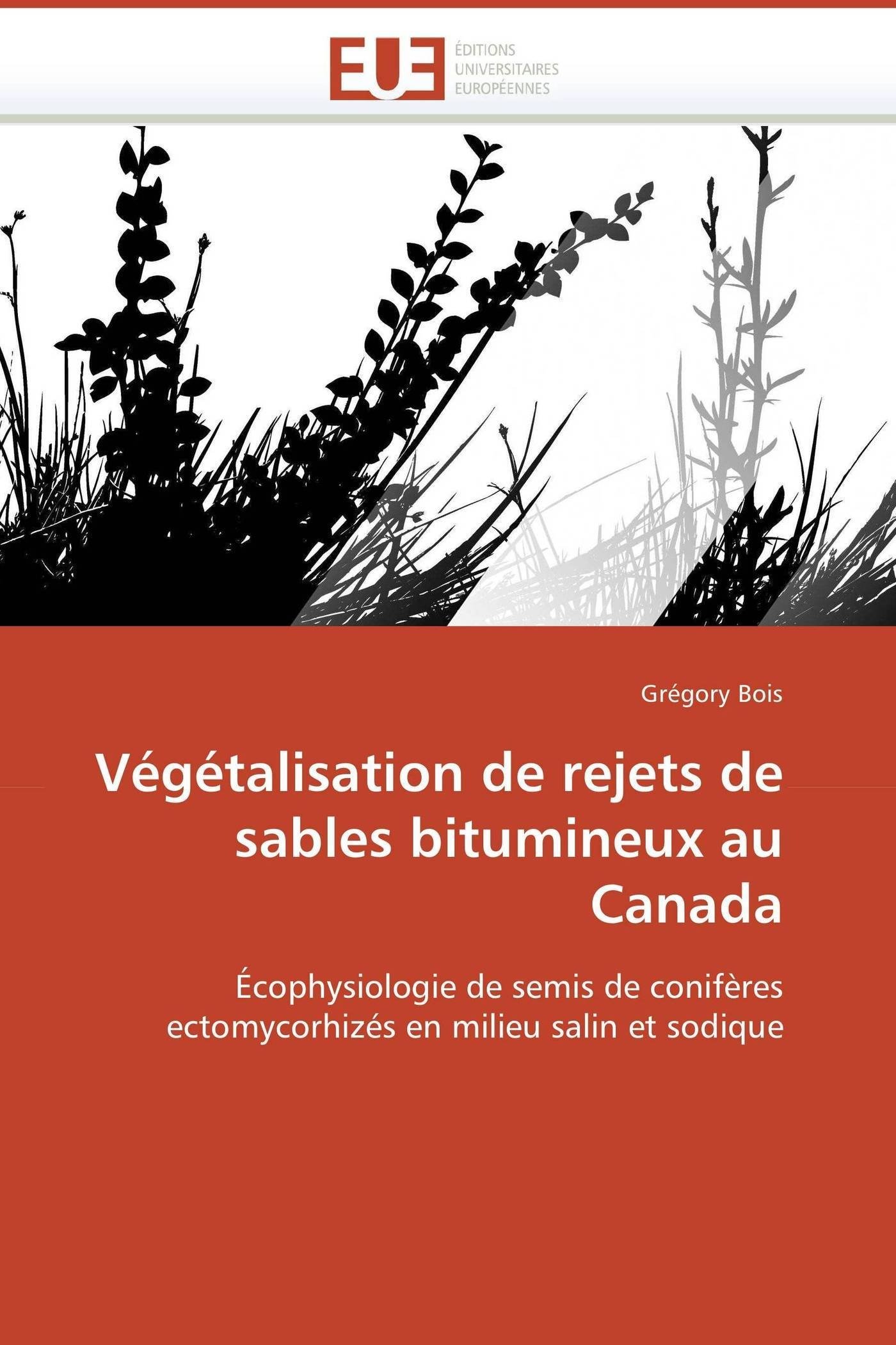 Végétalisation de rejets de sables bitumineux au Canada: Écophysiologie de semis de conifères ectomycorhizés en milieu salin et sodique (Omn.Univ.Europ.)