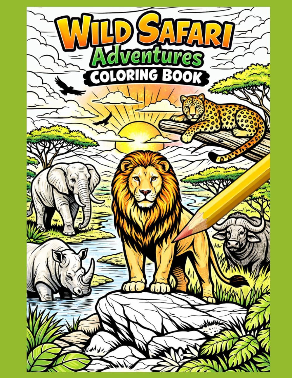 Wild Safari Adventures Coloring Book age 15+: Detailed African Wildlife Scenes for Creative Kids Ages 15+ – Realistic Animals, Epic Landscapes, and Exciting Safari Exploration