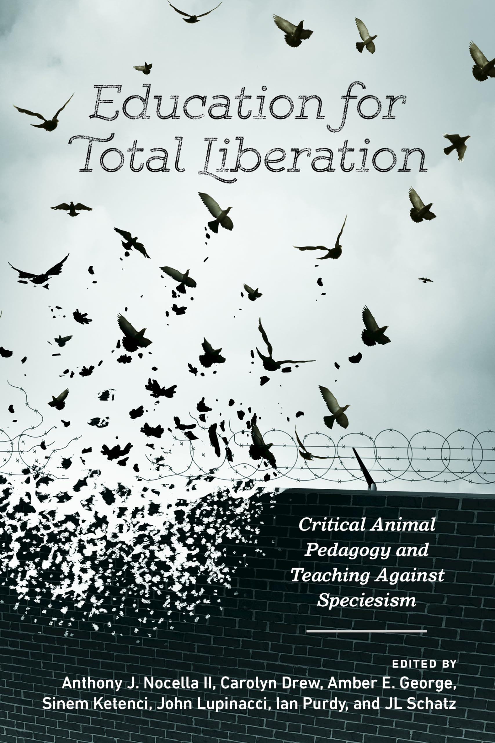 Education for Total Liberation: Critical Animal Pedagogy and Teaching Against Speciesism: 2 (Radical Animal Studies and Total Liberation)
