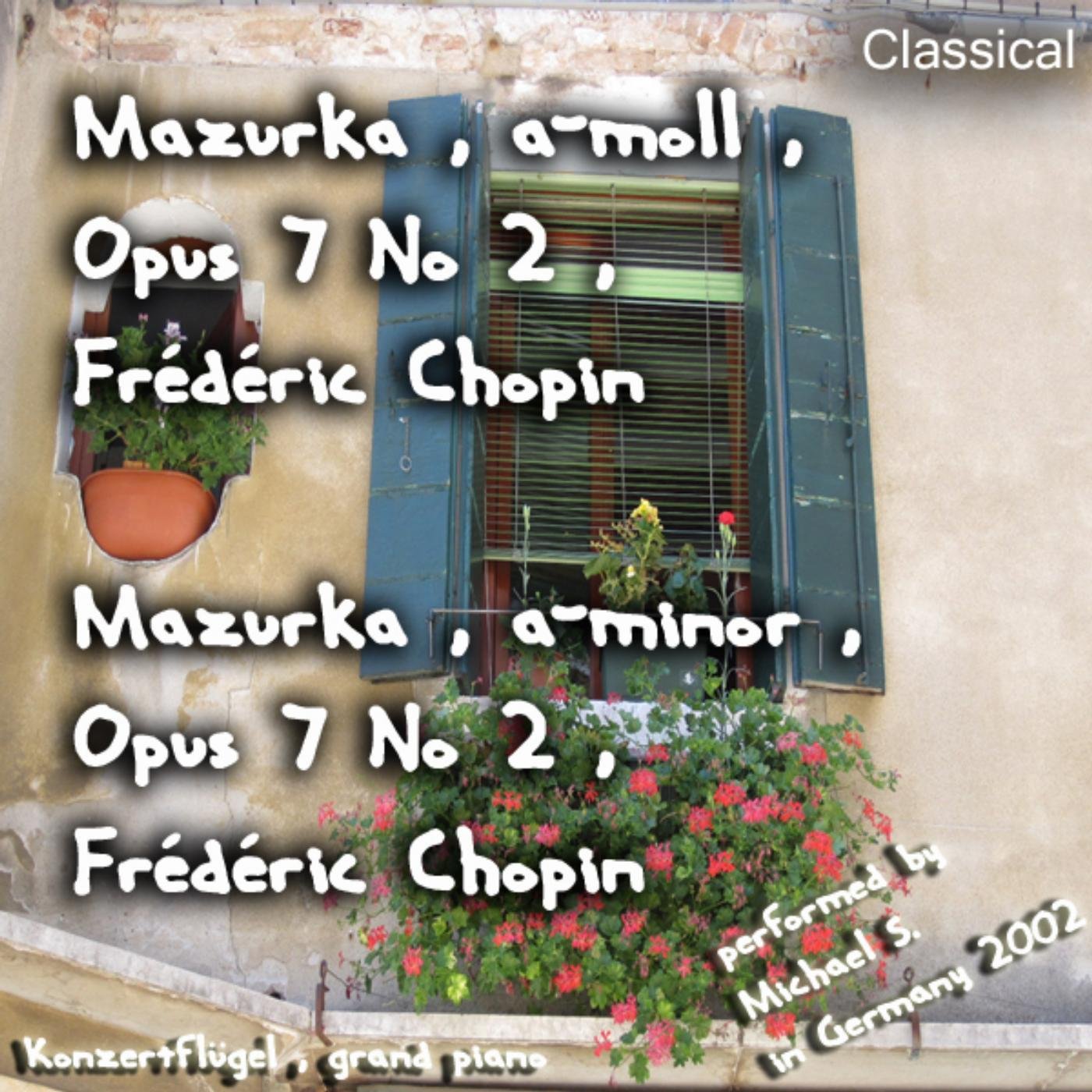 Mazurka , a-moll , Opus 7 No 2 , Frédéric Chopin , Mazurka , a-minor , Opus 7 No 2 , Frédéric Chopin