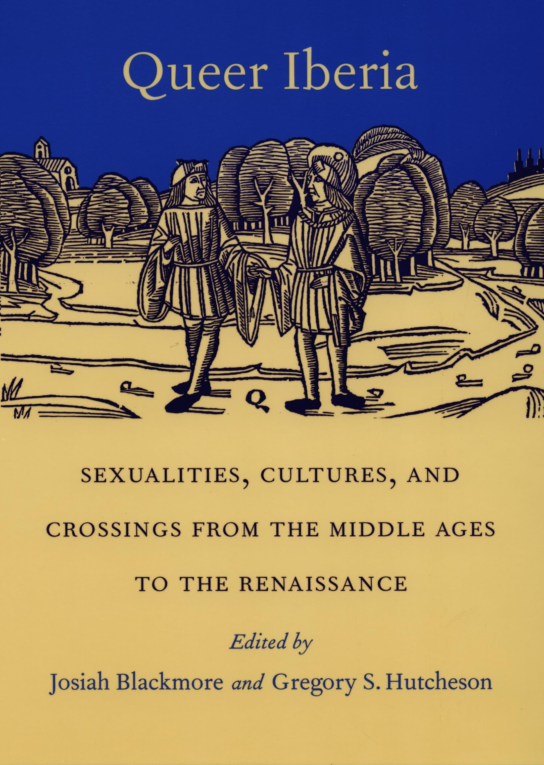 Queer Iberia: Sexualities, Cultures, and Crossings from the Middle Ages to the Renaissance (Series Q)