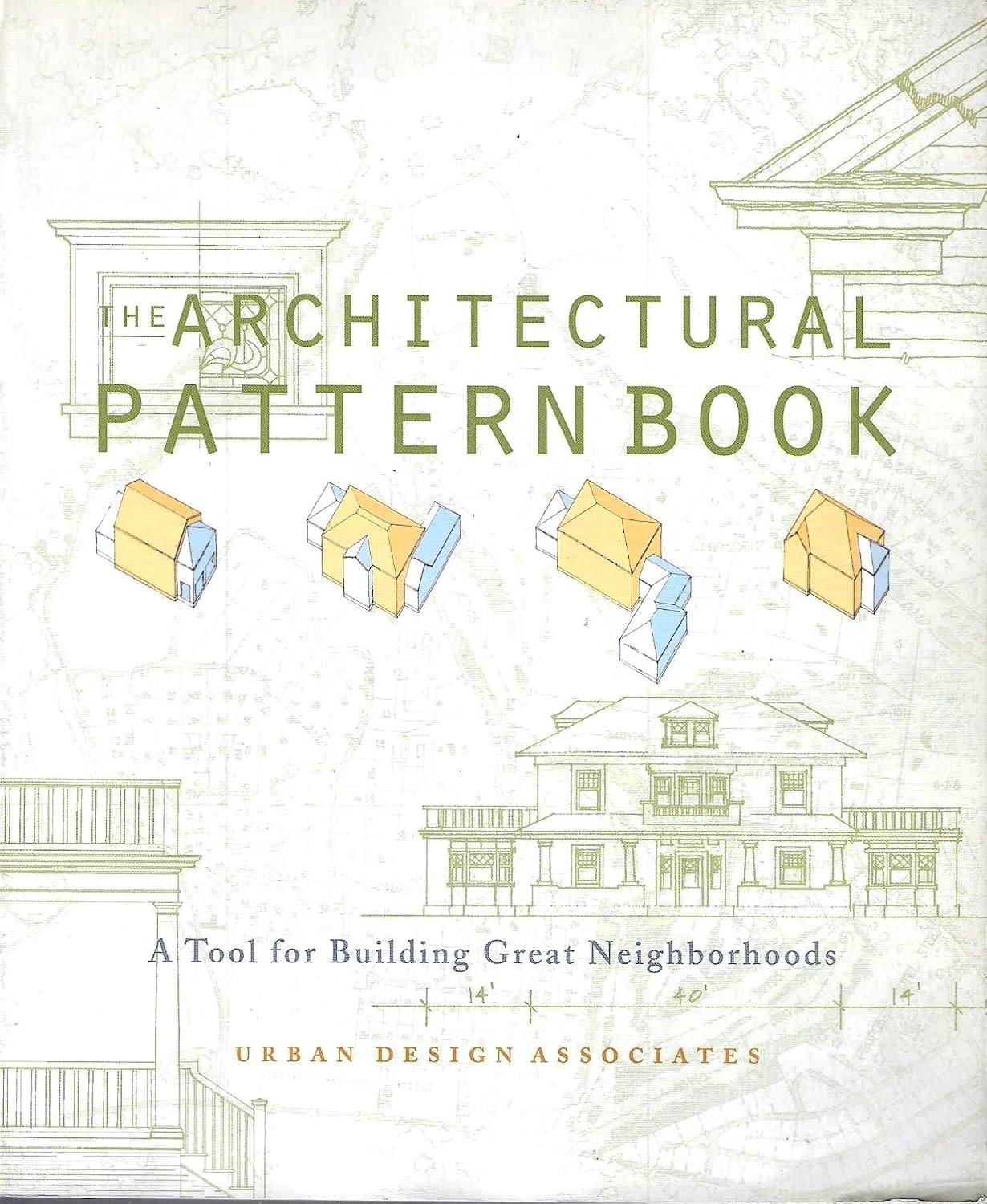 Architectural Pattern Book by Urban Design Associates: Practical Guide to Building Great Neighborhoods