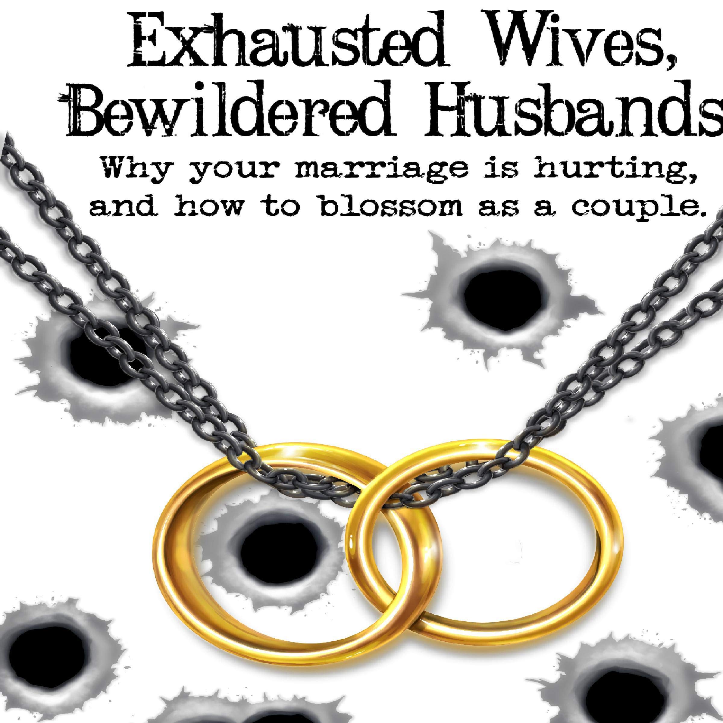 Cover art for Exhausted Wives, Bewildered Husbands: Why Your Marriage Is Hurting, and How to Blossom as a Couple