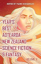 Year's Best Aotearoa New Zealand Science Fiction & Fantasy: Volume 2 (Year's Best Aotearoa New Zealand Science Fiction and...