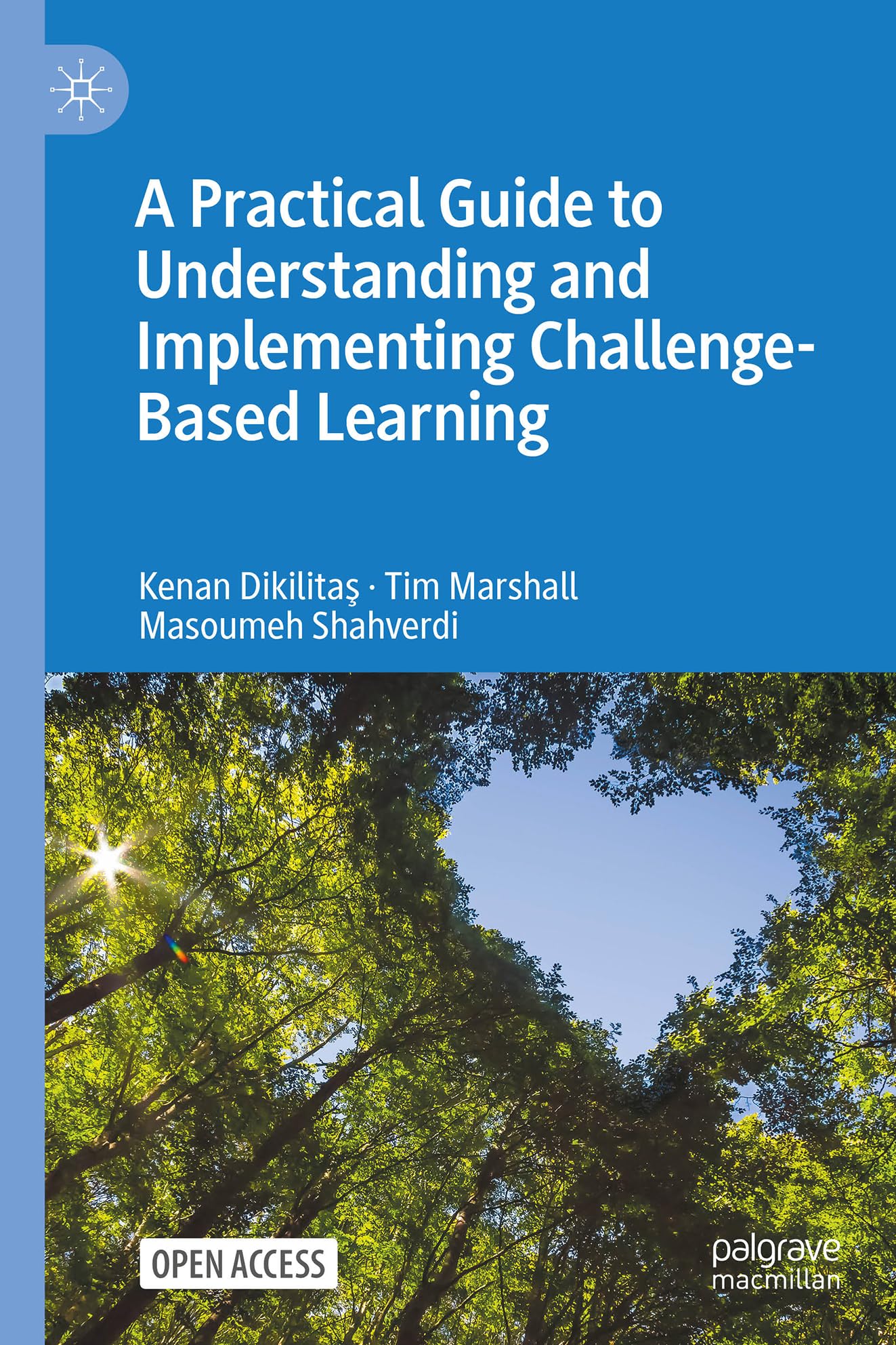 A Practical Guide to Understanding and Implementing Challenge-Based Learning: Implications for Higher Education Pedagogy