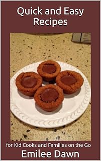 Quick and Easy Recipes: for Kid Cooks and Families on the Go
