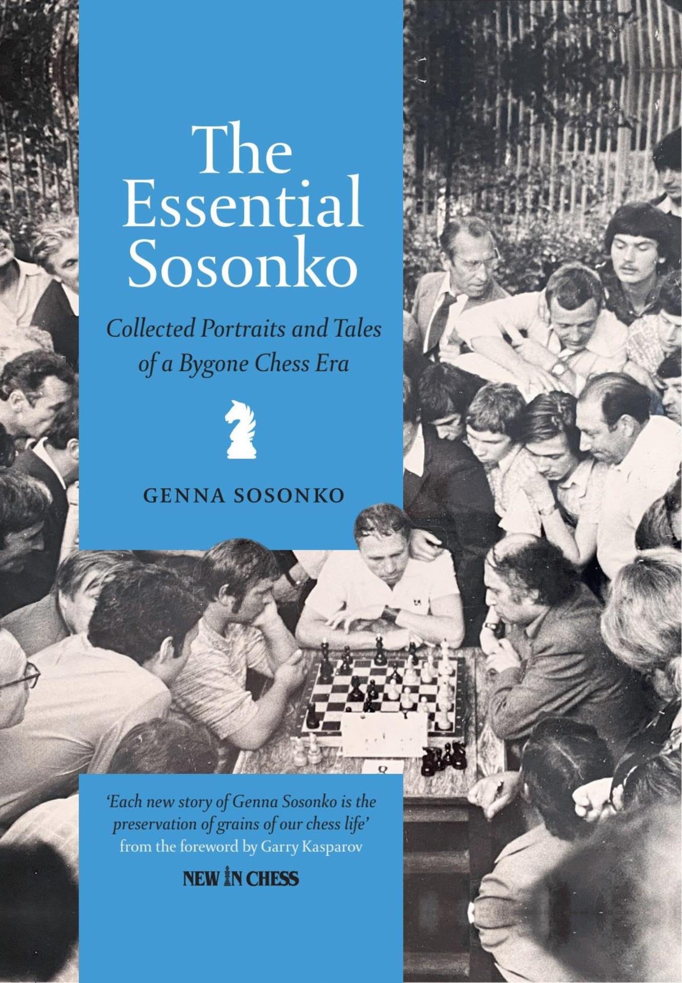 The Essential Sosonko: Collected Portraits and Tales of a Bygone Chess Era
