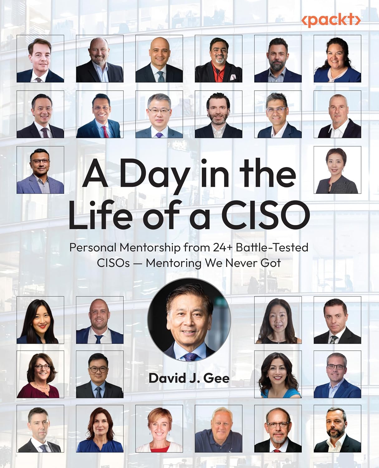 A Day in the Life of a CISO: Personal Mentorship from 24+ Battle-Tested CISOs — Mentoring We Never Got      1st Edition, Kindle Edition