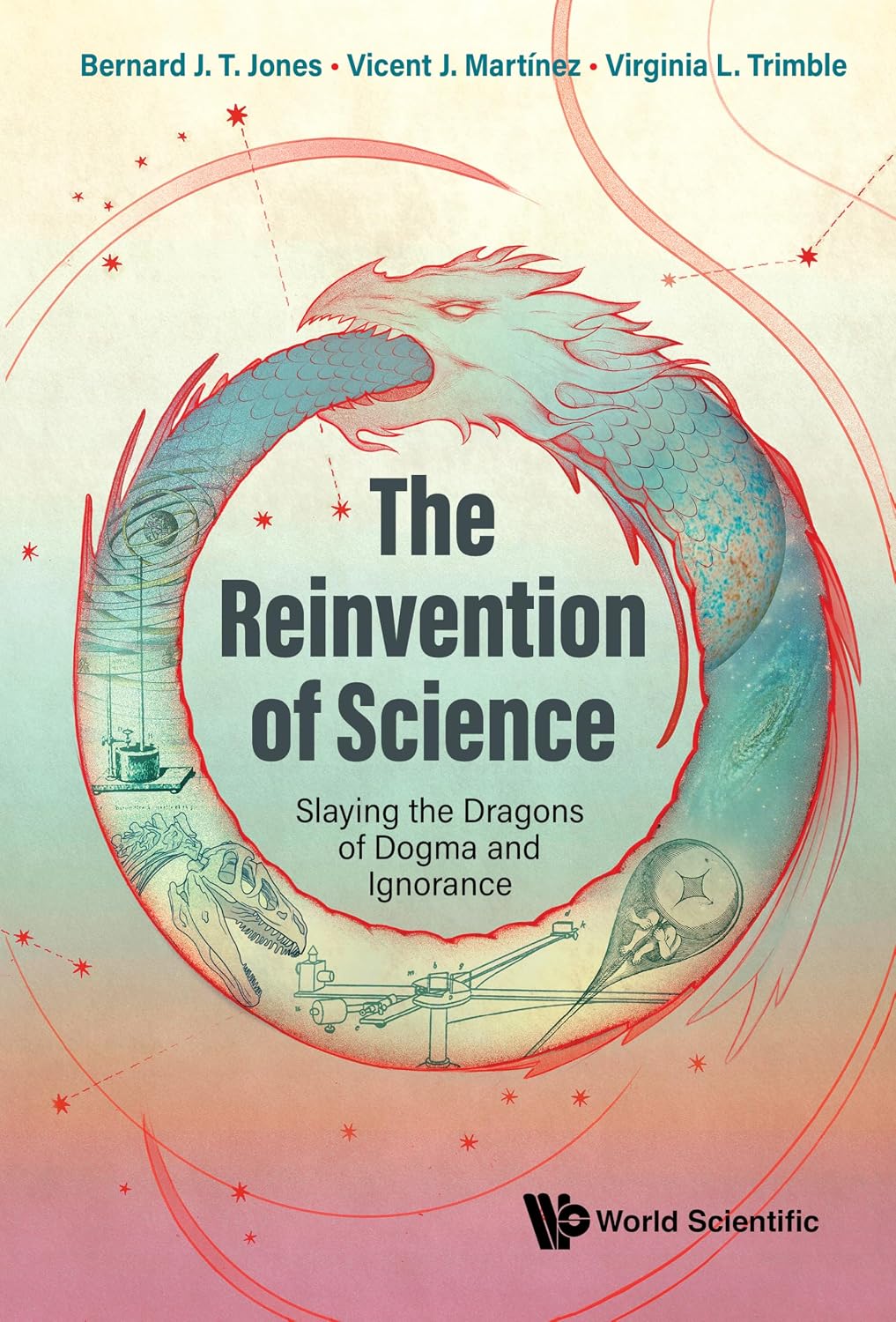 The Reinvention of Science: Slaying the Dragons of Dogma and Ignorance