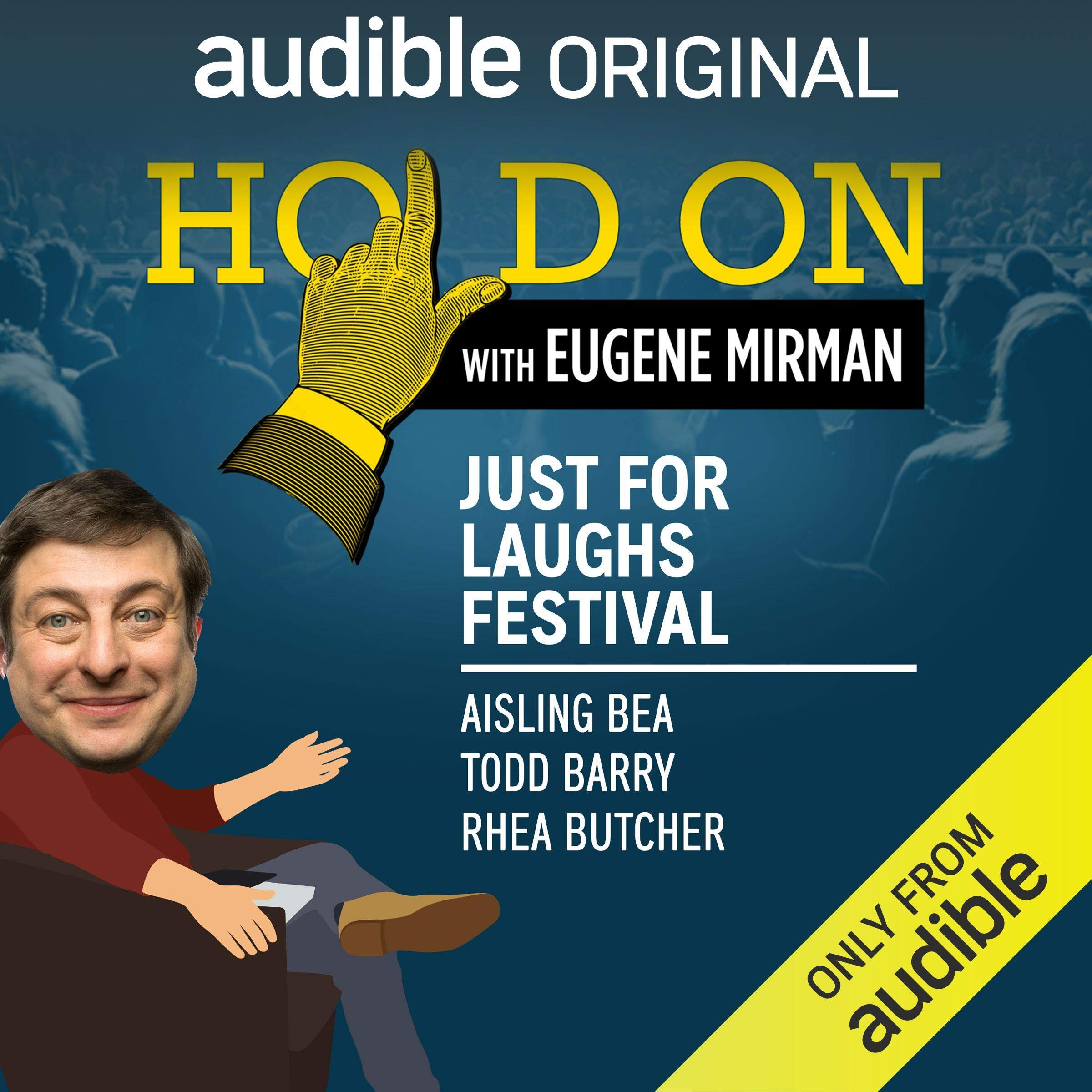 Ep. 13: Just For Laughs Festival: Aisling Bea, Todd Barry, Rhea Butcher (Hold On with Eugene Mirman)