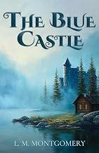 Cover of The Blue Castle (Montgomery Classics): Complete 1926 Edition