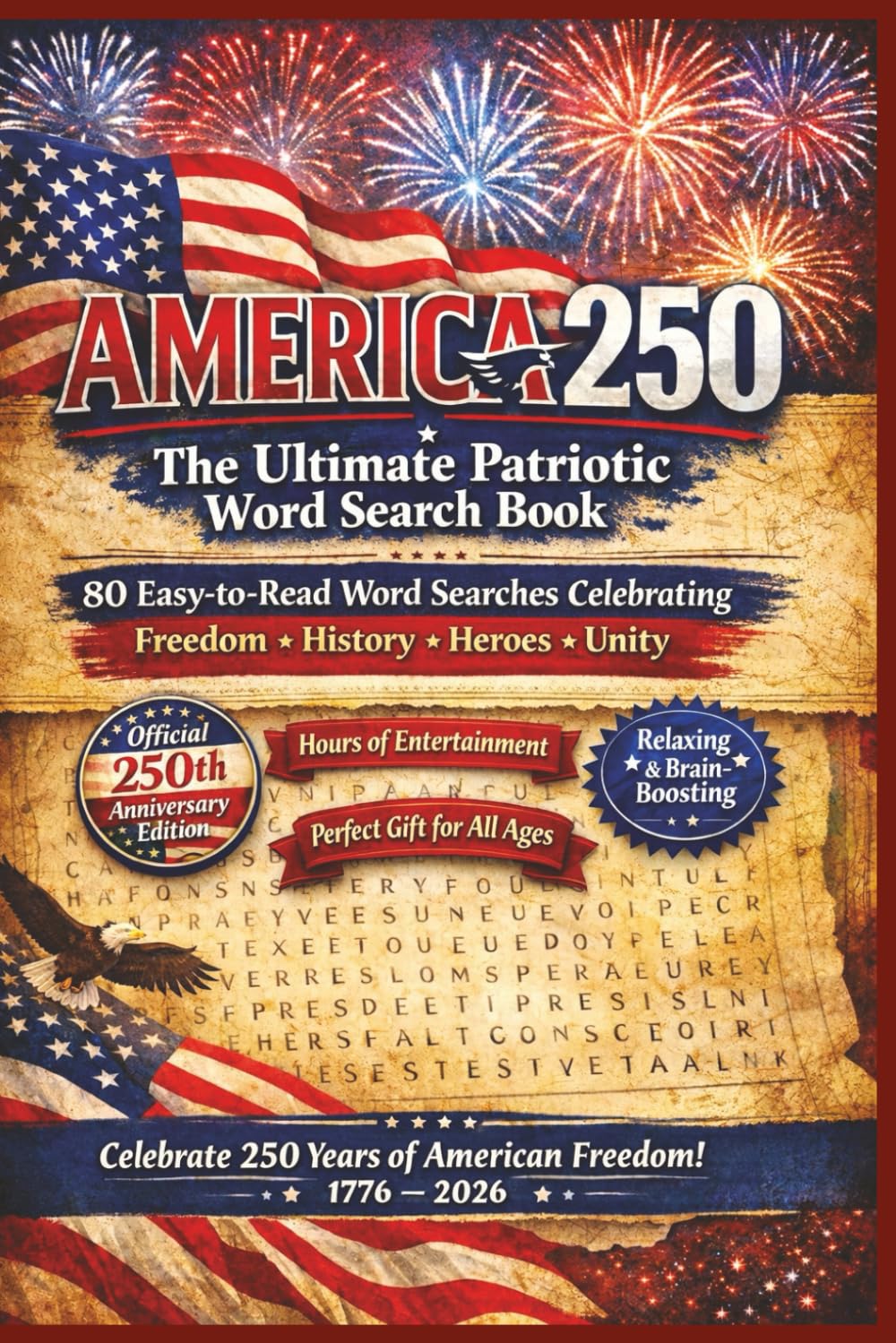 America's 250th Anniversary Word Search Puzzle Book: 80 Easy-to-Read Word Searches. A Fun & Meaningful Celebration of America at 250. Relaxation, Focus, and Patriotic Fun