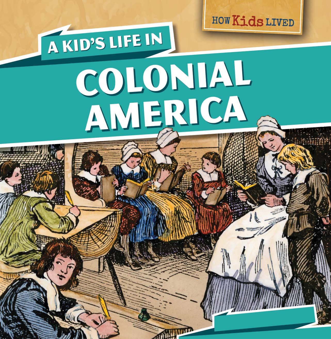 A Kid's Life in Colonial America (How Kids Lived, 3)