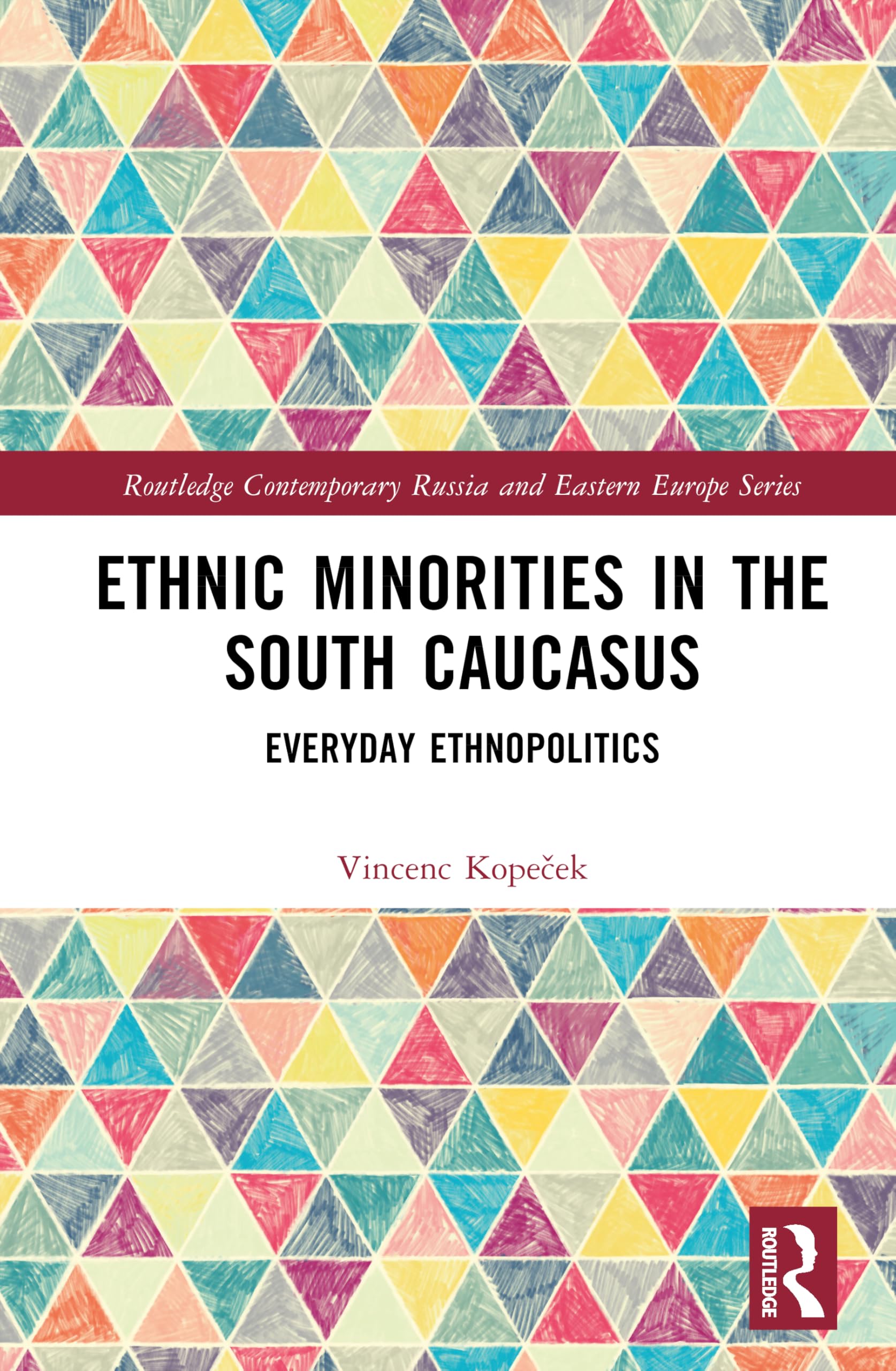 Ethnic Minorities in the South Caucasus: Everyday Ethnopolitics (Routledge Contemporary Russia and Eastern Europe Series)